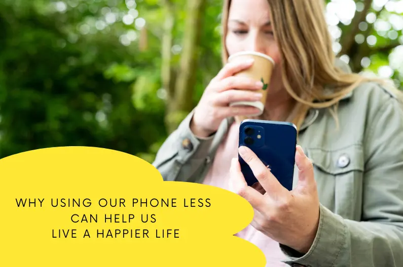 Digital wellbeing with Sam Flynn Why Using Our Phone Less Can Help Us Live A Happier Life